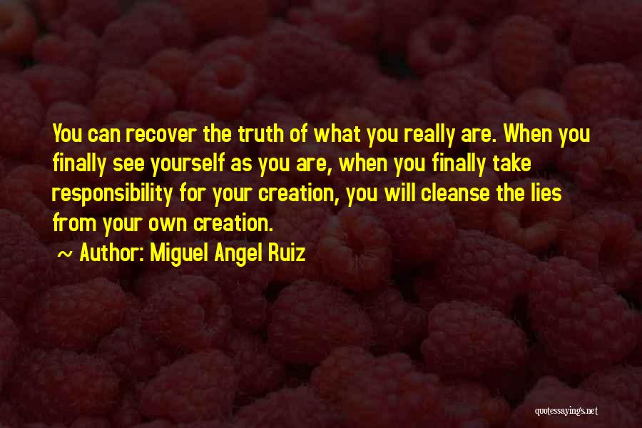 Miguel Angel Ruiz Quotes: You Can Recover The Truth Of What You Really Are. When You Finally See Yourself As You Are, When You