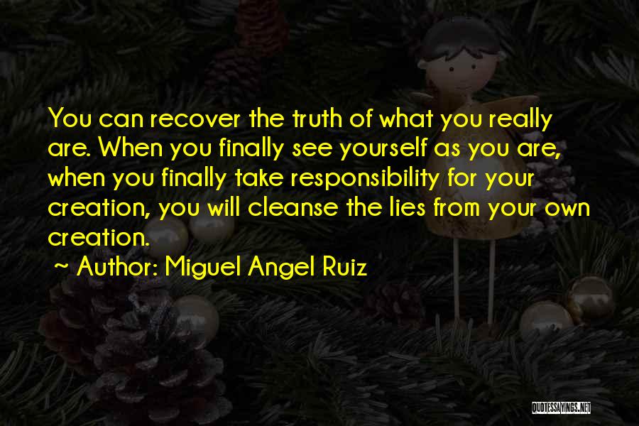 Miguel Angel Ruiz Quotes: You Can Recover The Truth Of What You Really Are. When You Finally See Yourself As You Are, When You