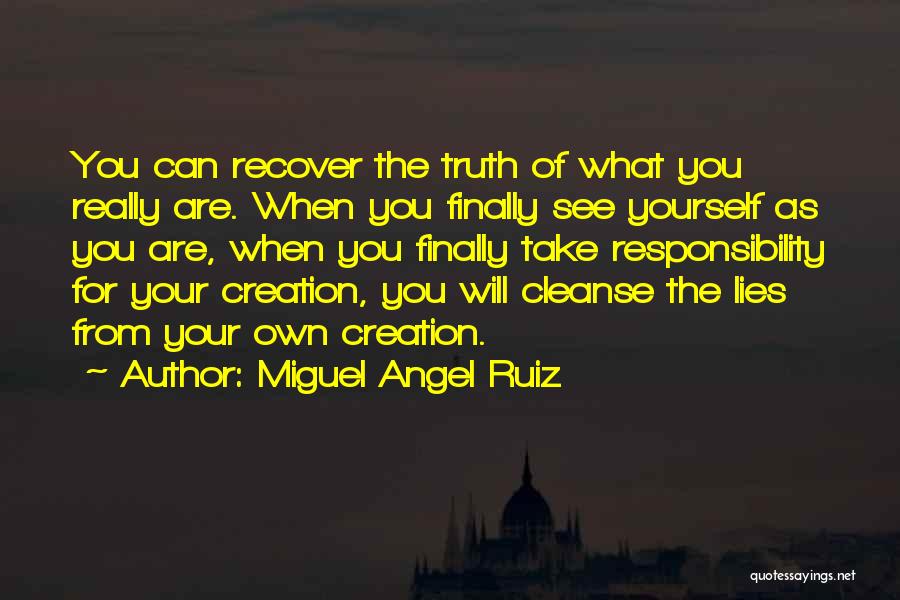 Miguel Angel Ruiz Quotes: You Can Recover The Truth Of What You Really Are. When You Finally See Yourself As You Are, When You