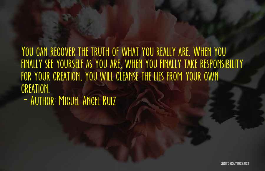 Miguel Angel Ruiz Quotes: You Can Recover The Truth Of What You Really Are. When You Finally See Yourself As You Are, When You