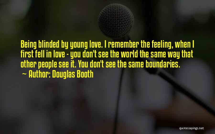 Douglas Booth Quotes: Being Blinded By Young Love. I Remember The Feeling, When I First Fell In Love - You Don't See The