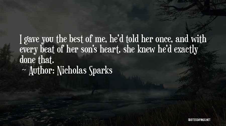 Nicholas Sparks Quotes: I Gave You The Best Of Me, He'd Told Her Once, And With Every Beat Of Her Son's Heart, She