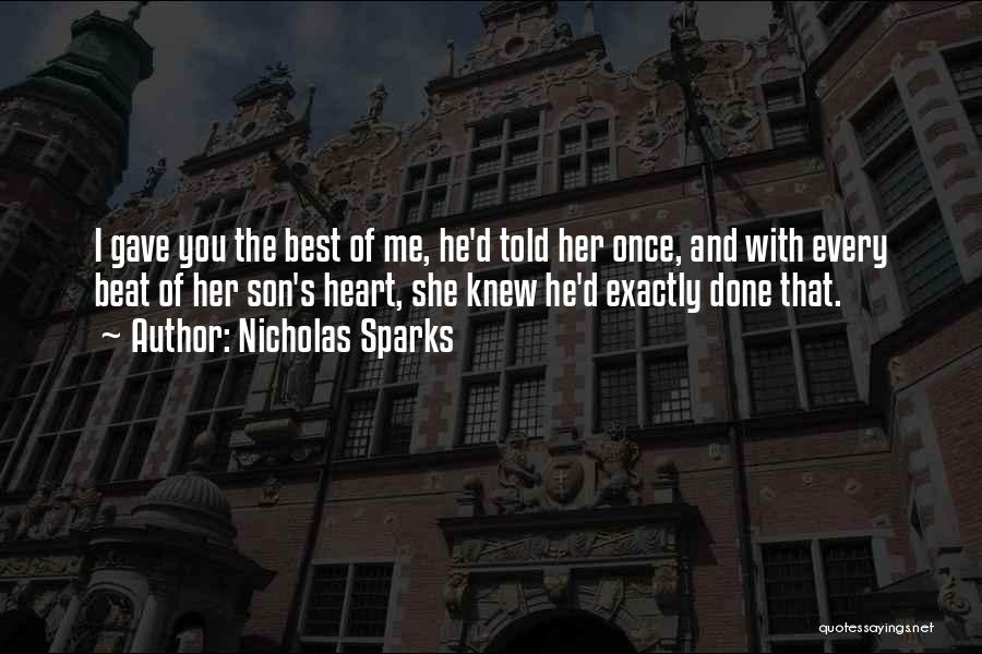 Nicholas Sparks Quotes: I Gave You The Best Of Me, He'd Told Her Once, And With Every Beat Of Her Son's Heart, She