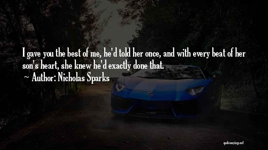 Nicholas Sparks Quotes: I Gave You The Best Of Me, He'd Told Her Once, And With Every Beat Of Her Son's Heart, She
