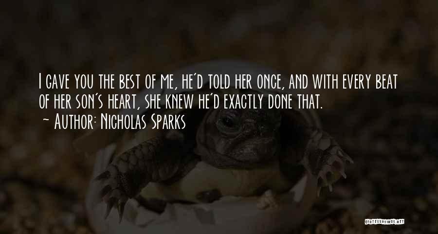 Nicholas Sparks Quotes: I Gave You The Best Of Me, He'd Told Her Once, And With Every Beat Of Her Son's Heart, She