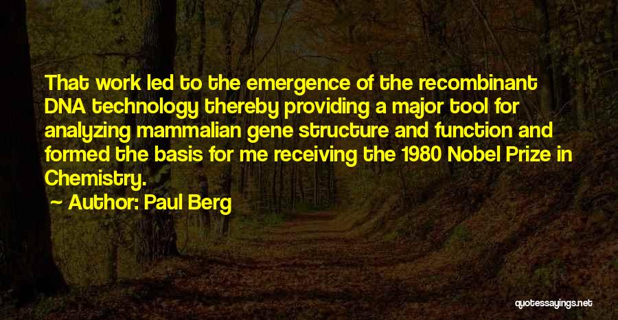 Paul Berg Quotes: That Work Led To The Emergence Of The Recombinant Dna Technology Thereby Providing A Major Tool For Analyzing Mammalian Gene