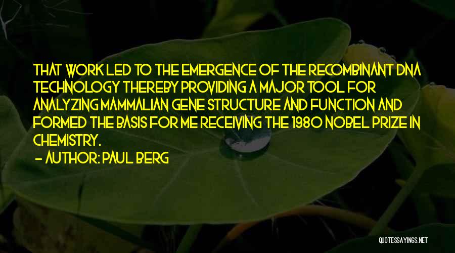 Paul Berg Quotes: That Work Led To The Emergence Of The Recombinant Dna Technology Thereby Providing A Major Tool For Analyzing Mammalian Gene