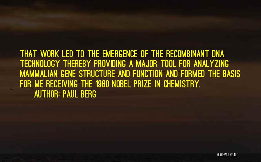 Paul Berg Quotes: That Work Led To The Emergence Of The Recombinant Dna Technology Thereby Providing A Major Tool For Analyzing Mammalian Gene
