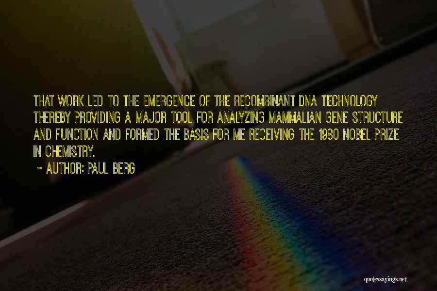 Paul Berg Quotes: That Work Led To The Emergence Of The Recombinant Dna Technology Thereby Providing A Major Tool For Analyzing Mammalian Gene