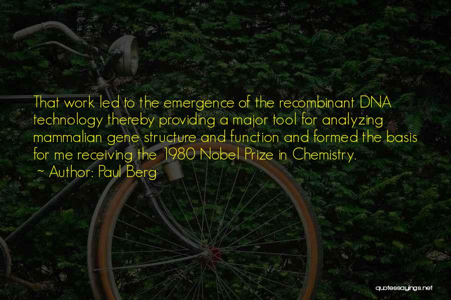 Paul Berg Quotes: That Work Led To The Emergence Of The Recombinant Dna Technology Thereby Providing A Major Tool For Analyzing Mammalian Gene
