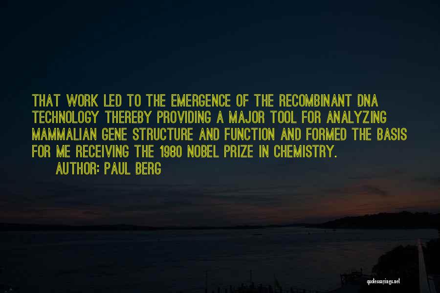 Paul Berg Quotes: That Work Led To The Emergence Of The Recombinant Dna Technology Thereby Providing A Major Tool For Analyzing Mammalian Gene