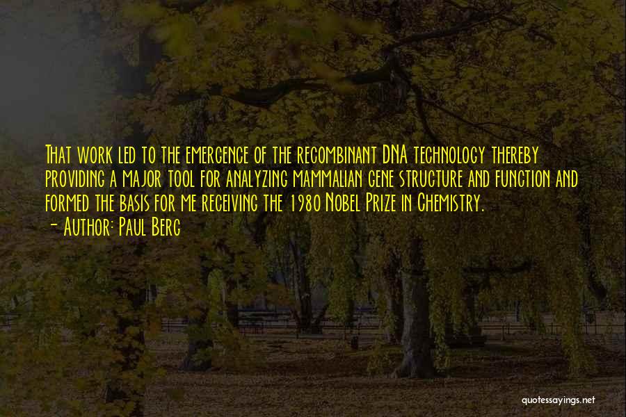 Paul Berg Quotes: That Work Led To The Emergence Of The Recombinant Dna Technology Thereby Providing A Major Tool For Analyzing Mammalian Gene