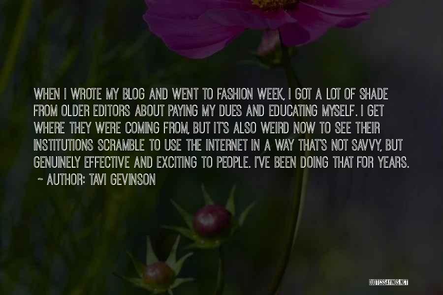 Tavi Gevinson Quotes: When I Wrote My Blog And Went To Fashion Week, I Got A Lot Of Shade From Older Editors About