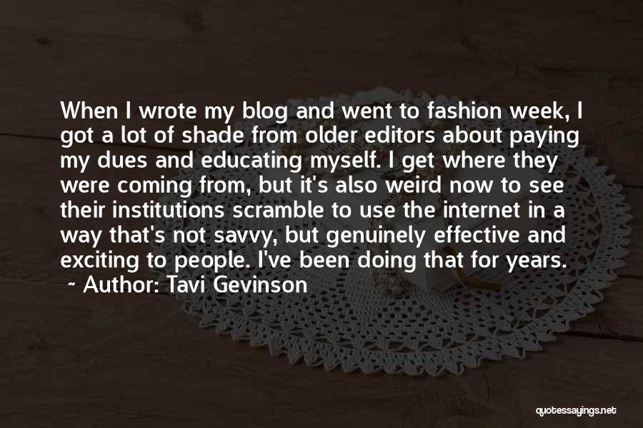 Tavi Gevinson Quotes: When I Wrote My Blog And Went To Fashion Week, I Got A Lot Of Shade From Older Editors About