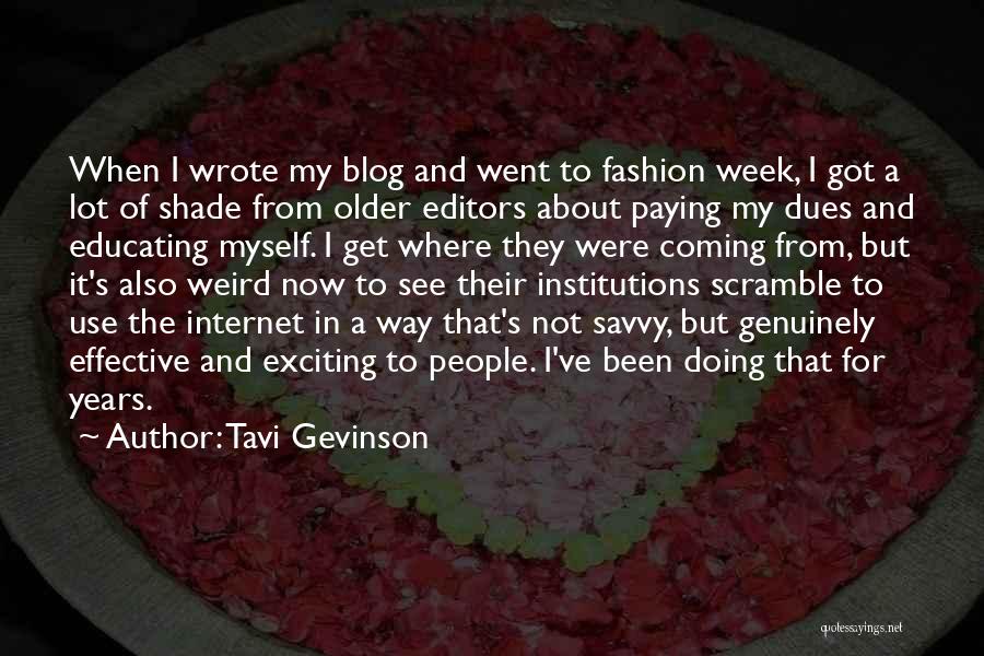 Tavi Gevinson Quotes: When I Wrote My Blog And Went To Fashion Week, I Got A Lot Of Shade From Older Editors About