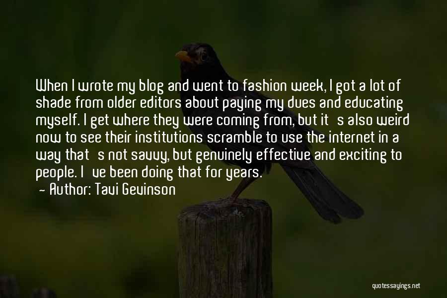 Tavi Gevinson Quotes: When I Wrote My Blog And Went To Fashion Week, I Got A Lot Of Shade From Older Editors About