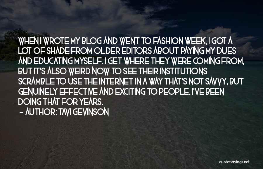 Tavi Gevinson Quotes: When I Wrote My Blog And Went To Fashion Week, I Got A Lot Of Shade From Older Editors About