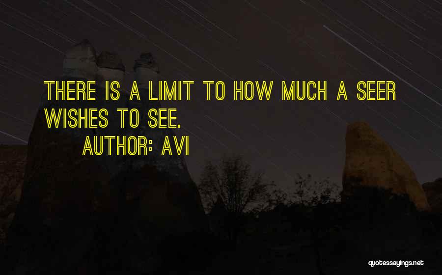 Avi Quotes: There Is A Limit To How Much A Seer Wishes To See.