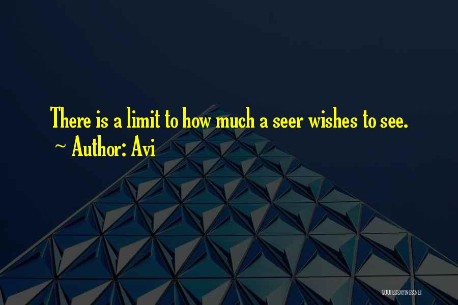 Avi Quotes: There Is A Limit To How Much A Seer Wishes To See.