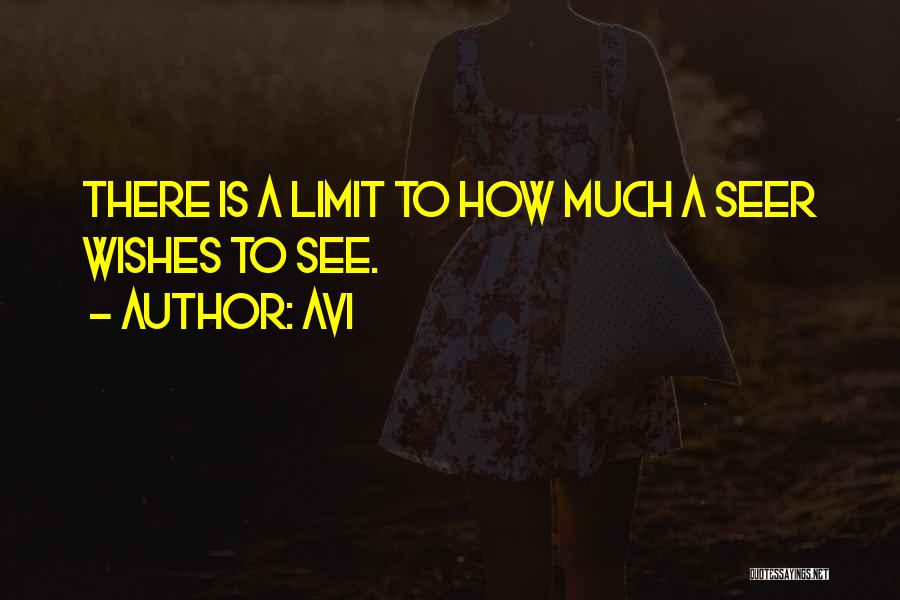 Avi Quotes: There Is A Limit To How Much A Seer Wishes To See.