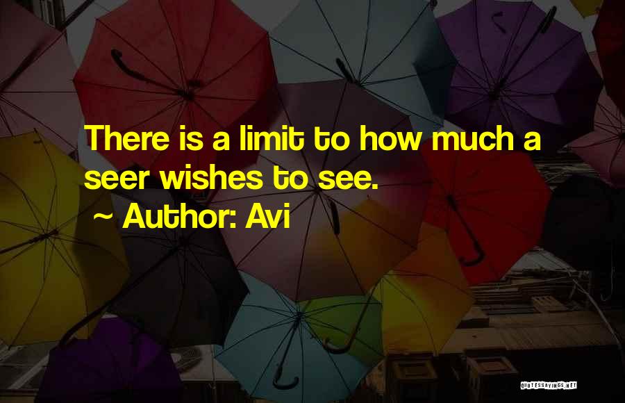 Avi Quotes: There Is A Limit To How Much A Seer Wishes To See.