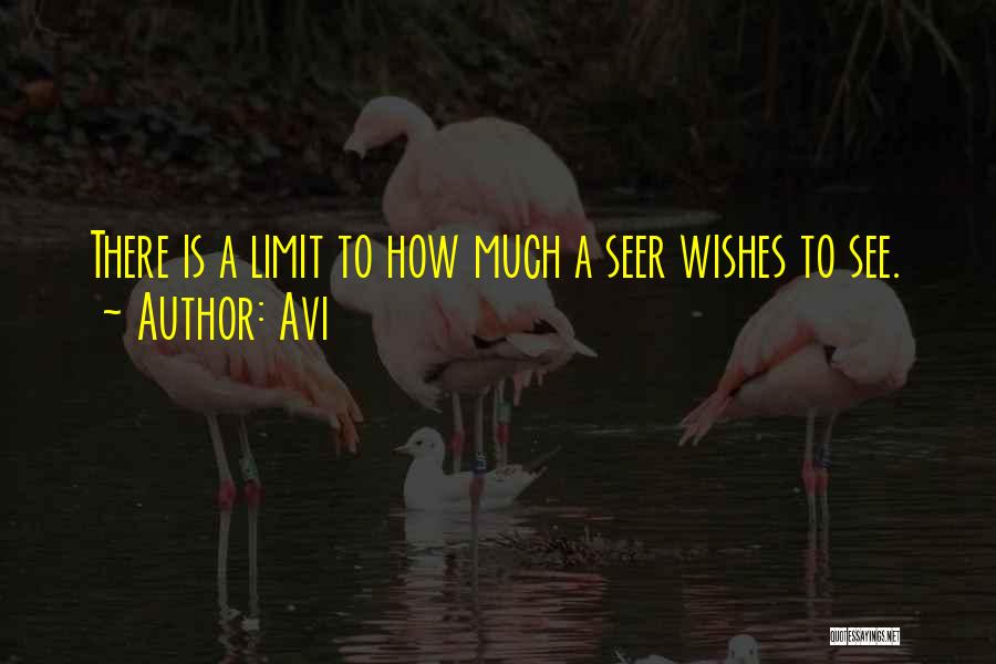 Avi Quotes: There Is A Limit To How Much A Seer Wishes To See.