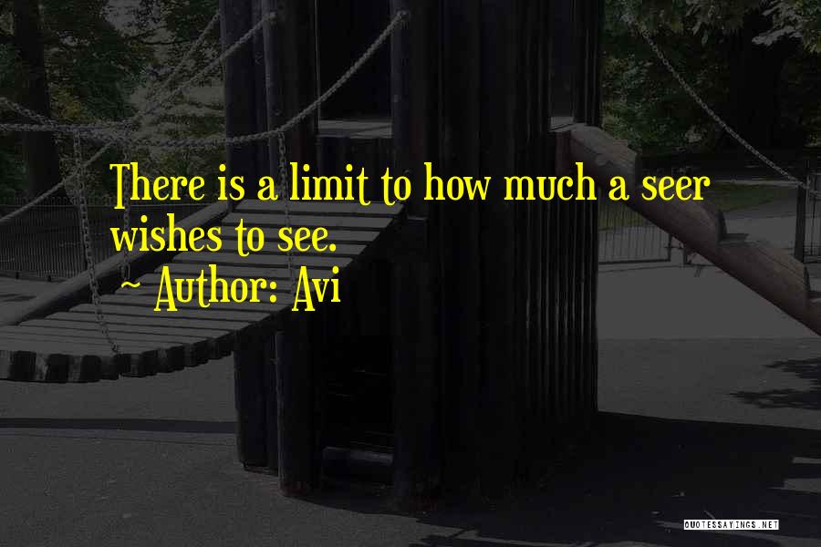 Avi Quotes: There Is A Limit To How Much A Seer Wishes To See.