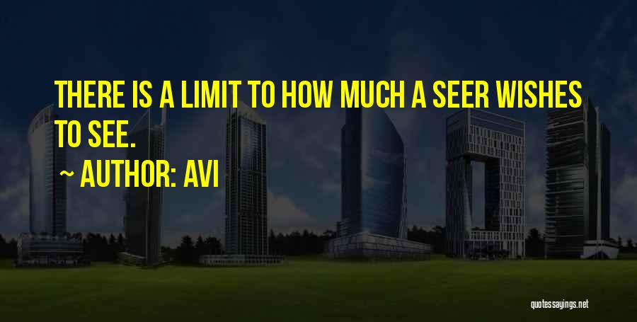 Avi Quotes: There Is A Limit To How Much A Seer Wishes To See.