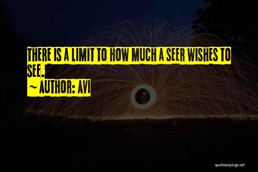 Avi Quotes: There Is A Limit To How Much A Seer Wishes To See.