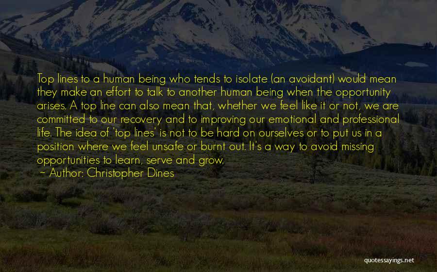 Christopher Dines Quotes: Top Lines To A Human Being Who Tends To Isolate (an Avoidant) Would Mean They Make An Effort To Talk