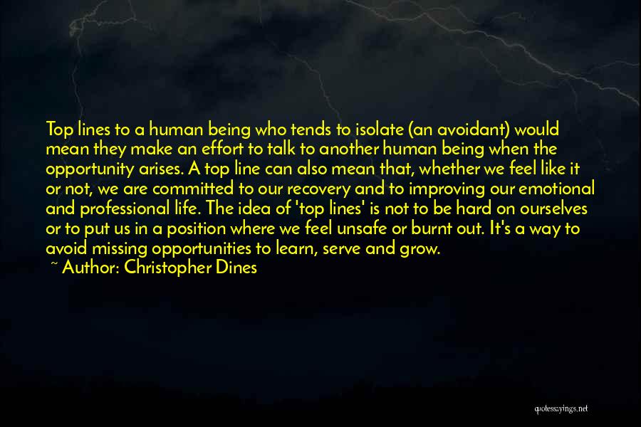 Christopher Dines Quotes: Top Lines To A Human Being Who Tends To Isolate (an Avoidant) Would Mean They Make An Effort To Talk