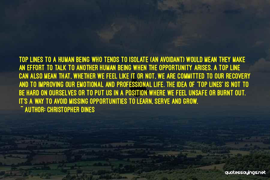 Christopher Dines Quotes: Top Lines To A Human Being Who Tends To Isolate (an Avoidant) Would Mean They Make An Effort To Talk