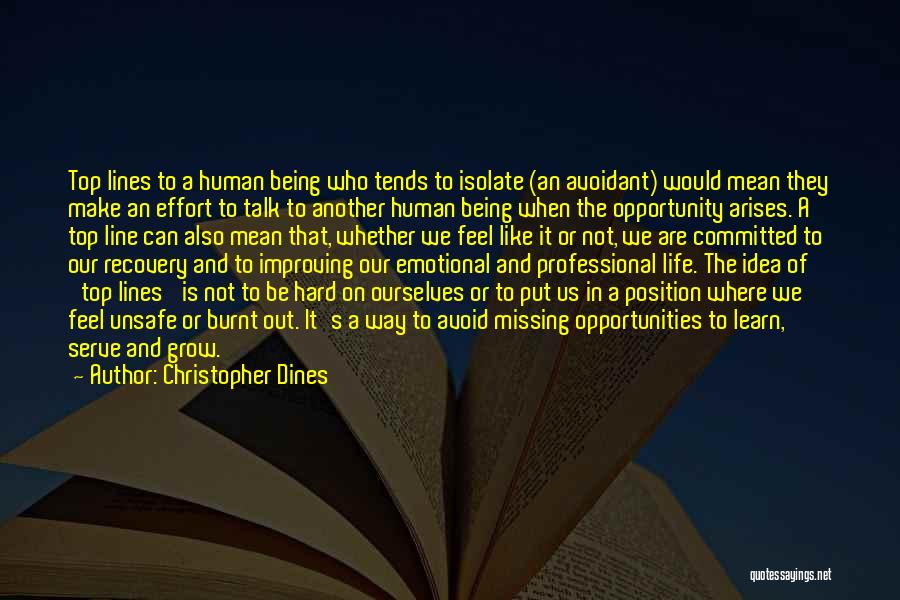 Christopher Dines Quotes: Top Lines To A Human Being Who Tends To Isolate (an Avoidant) Would Mean They Make An Effort To Talk