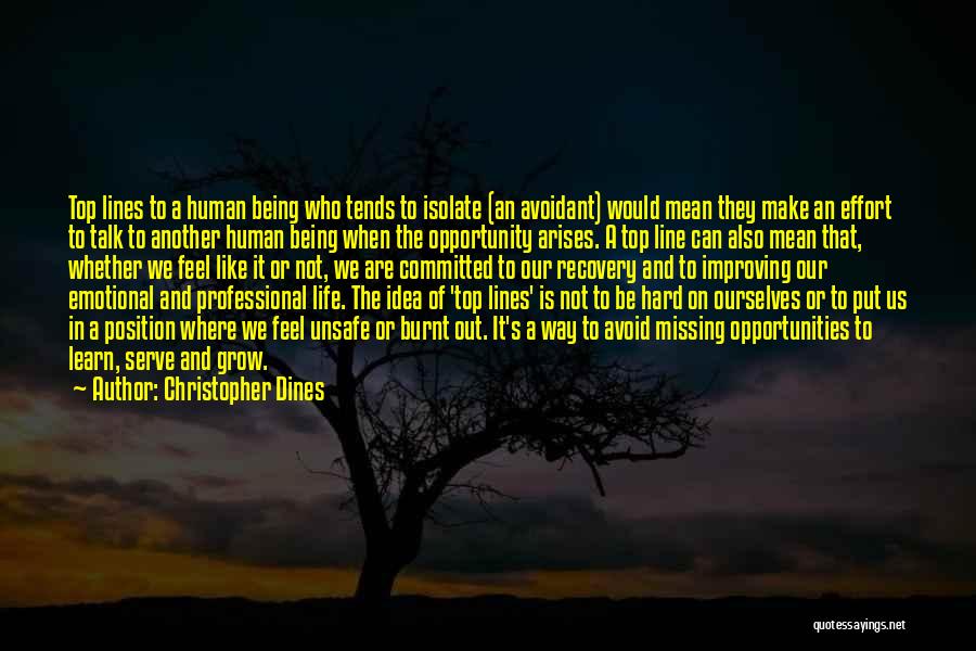 Christopher Dines Quotes: Top Lines To A Human Being Who Tends To Isolate (an Avoidant) Would Mean They Make An Effort To Talk