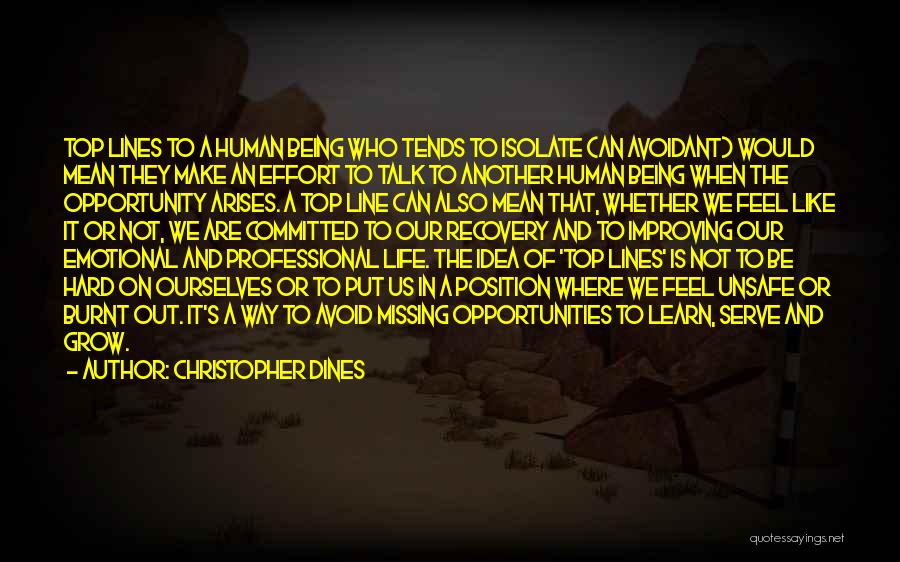 Christopher Dines Quotes: Top Lines To A Human Being Who Tends To Isolate (an Avoidant) Would Mean They Make An Effort To Talk