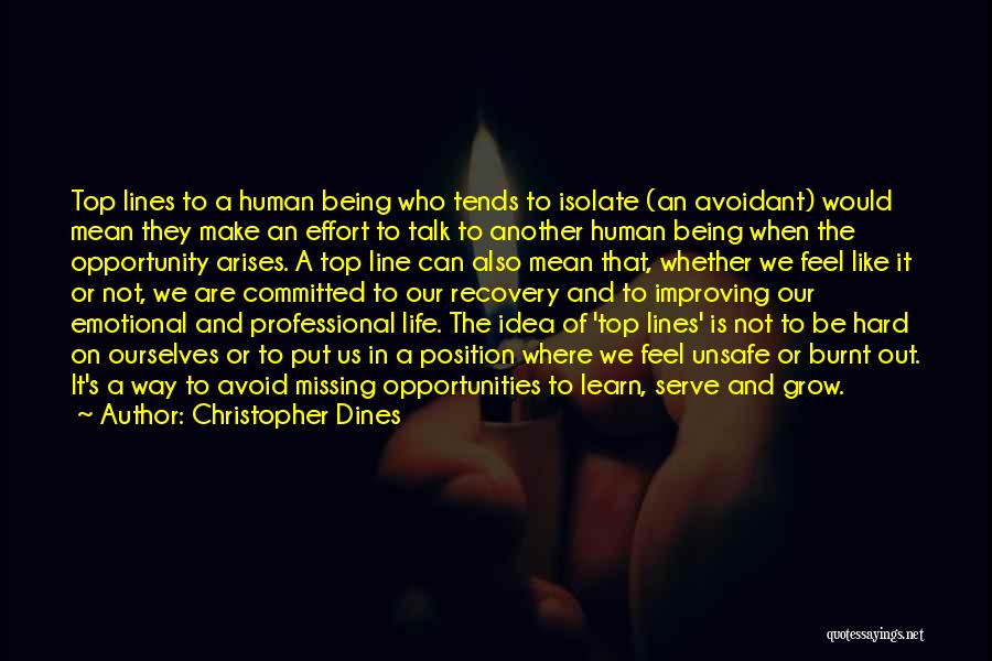 Christopher Dines Quotes: Top Lines To A Human Being Who Tends To Isolate (an Avoidant) Would Mean They Make An Effort To Talk