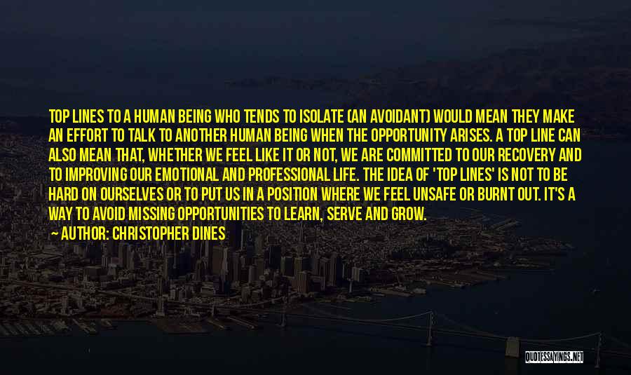 Christopher Dines Quotes: Top Lines To A Human Being Who Tends To Isolate (an Avoidant) Would Mean They Make An Effort To Talk