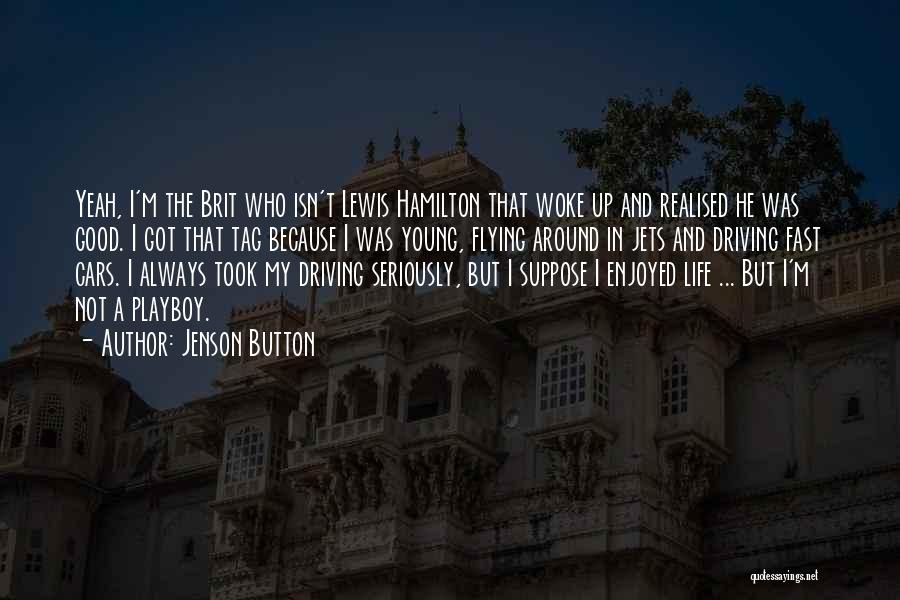 Jenson Button Quotes: Yeah, I'm The Brit Who Isn't Lewis Hamilton That Woke Up And Realised He Was Good. I Got That Tag