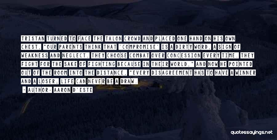 Aaron D'Este Quotes: Tristan Turned To Face The Talon Crowd And Placed One Hand On His Own Chest, Our Parents Think That 'compromise'