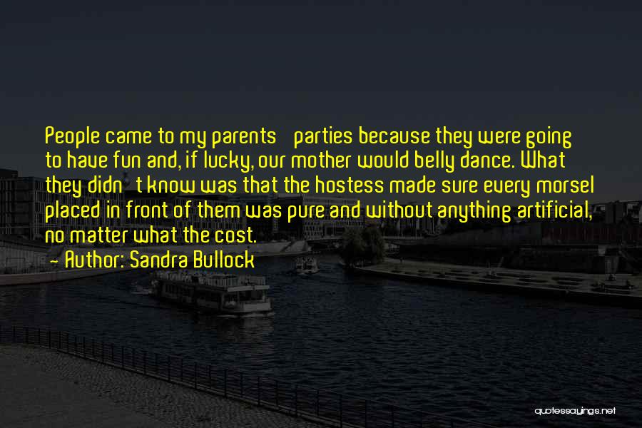 Sandra Bullock Quotes: People Came To My Parents' Parties Because They Were Going To Have Fun And, If Lucky, Our Mother Would Belly
