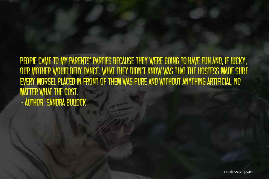 Sandra Bullock Quotes: People Came To My Parents' Parties Because They Were Going To Have Fun And, If Lucky, Our Mother Would Belly