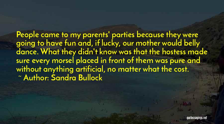 Sandra Bullock Quotes: People Came To My Parents' Parties Because They Were Going To Have Fun And, If Lucky, Our Mother Would Belly