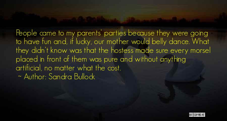 Sandra Bullock Quotes: People Came To My Parents' Parties Because They Were Going To Have Fun And, If Lucky, Our Mother Would Belly