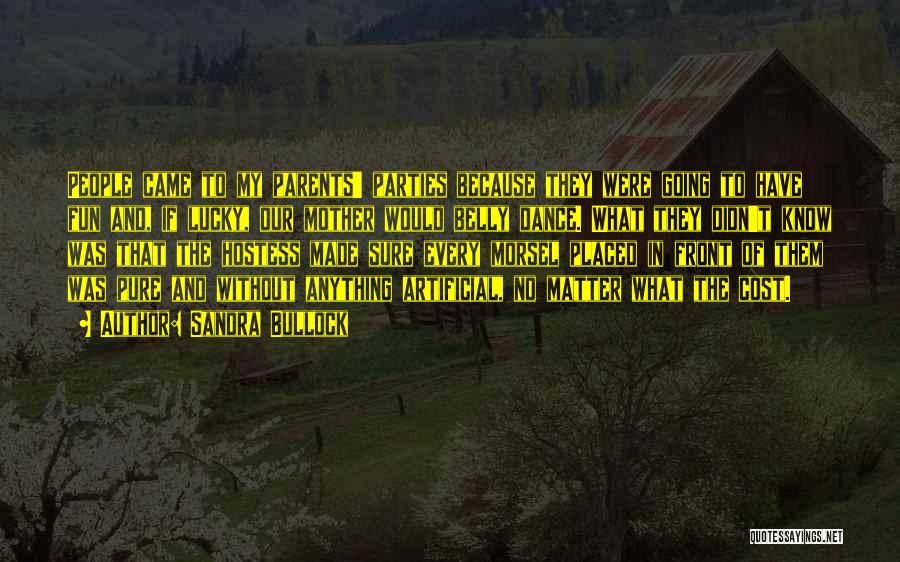 Sandra Bullock Quotes: People Came To My Parents' Parties Because They Were Going To Have Fun And, If Lucky, Our Mother Would Belly
