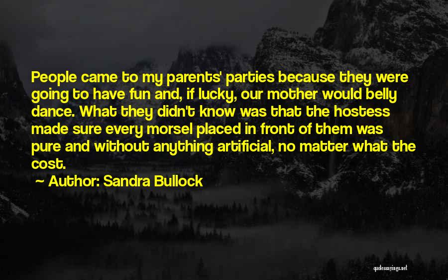 Sandra Bullock Quotes: People Came To My Parents' Parties Because They Were Going To Have Fun And, If Lucky, Our Mother Would Belly