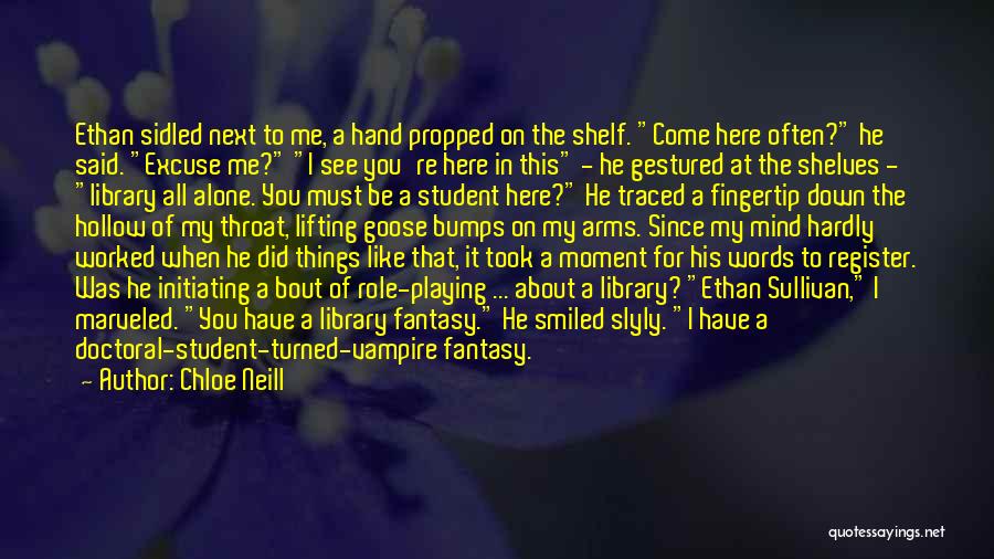 Chloe Neill Quotes: Ethan Sidled Next To Me, A Hand Propped On The Shelf. Come Here Often? He Said. Excuse Me? I See