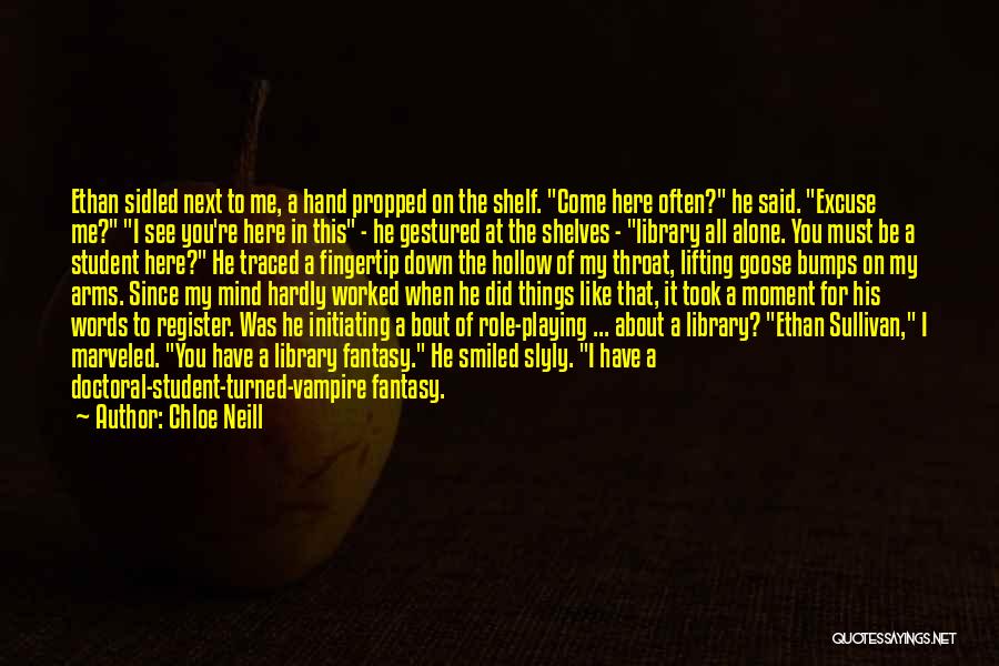 Chloe Neill Quotes: Ethan Sidled Next To Me, A Hand Propped On The Shelf. Come Here Often? He Said. Excuse Me? I See