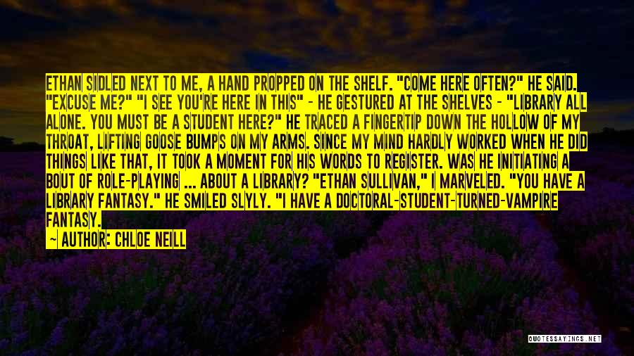 Chloe Neill Quotes: Ethan Sidled Next To Me, A Hand Propped On The Shelf. Come Here Often? He Said. Excuse Me? I See