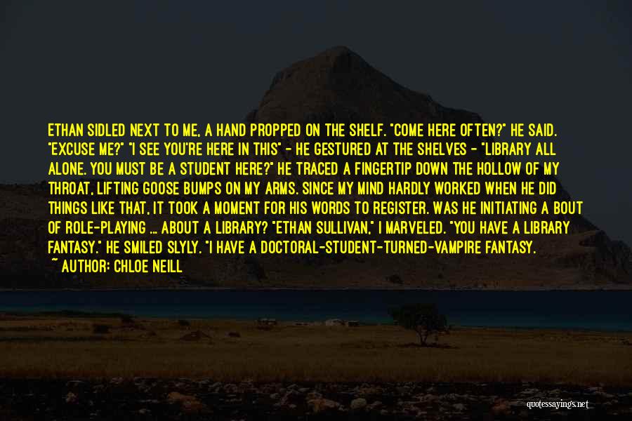 Chloe Neill Quotes: Ethan Sidled Next To Me, A Hand Propped On The Shelf. Come Here Often? He Said. Excuse Me? I See