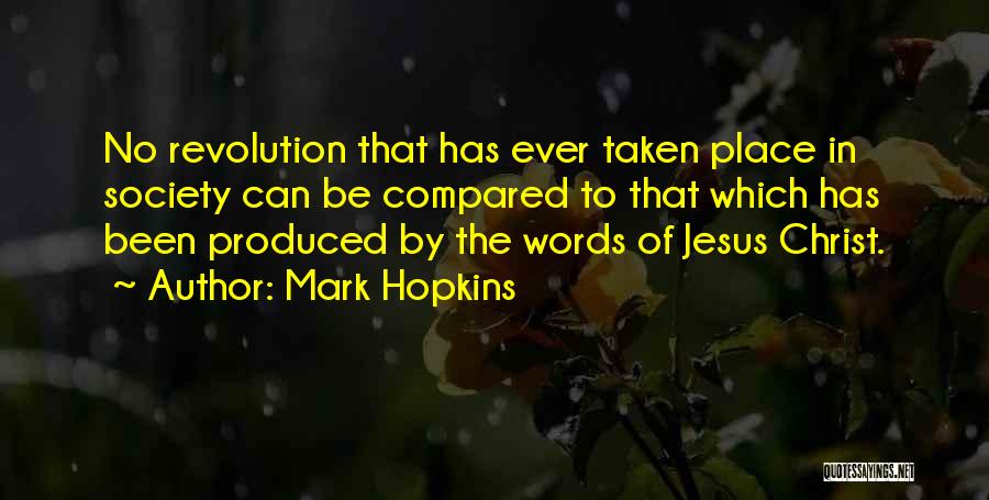 Mark Hopkins Quotes: No Revolution That Has Ever Taken Place In Society Can Be Compared To That Which Has Been Produced By The